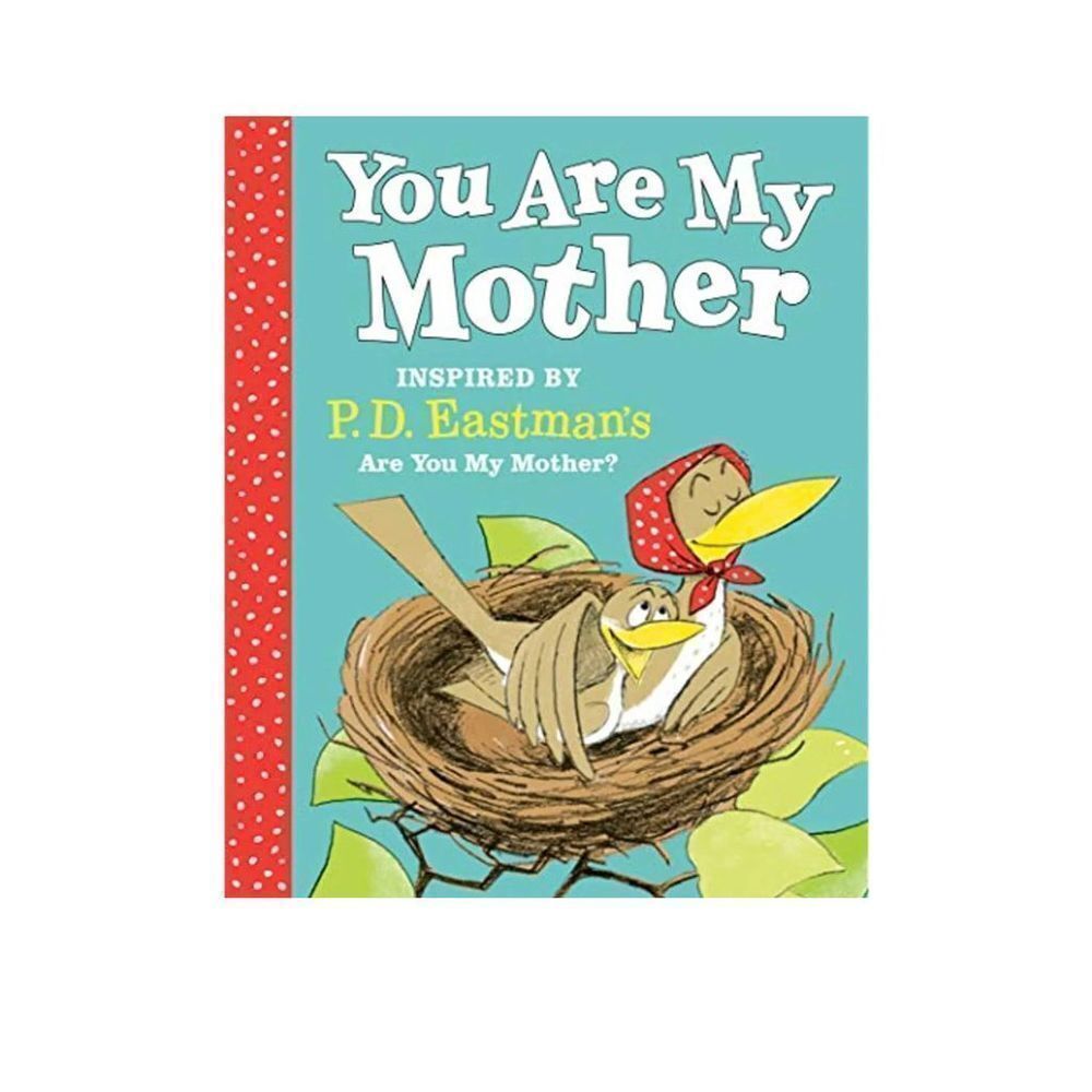 You Are My Mother: Inspired by P.D. Eastman's Are You‎ My Mother?,